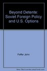 Beyond detente Soviet foreign policy and US options
