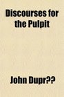 Discourses for the Pulpit