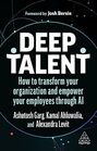 Deep Talent How to Transform Your Organization and Empower Your Employees Through AI