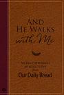 And He Walks with Me: 365 Daily Reminders of Jesus's Love from Our Daily Bread