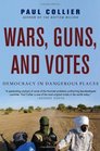 Wars Guns and Votes Democracy in Dangerous Places