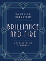 Brilliance and Fire A Biography of Diamonds