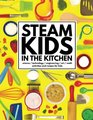 STEAM Kids in the Kitchen Delicious HandsOn Science Technology Engineering Art  Math Projects for Kids