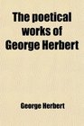 The Poetical Works of George Herbert With Life Critical Dissertation and Explanatory Notes