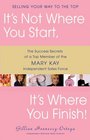 It's Not Where You Start It's Where You Finish  The Success Secrets of a Top Member of the Mary Kay Independent Sales Force
