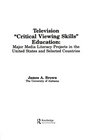 Television 'Critical Viewing Skills' Education Major Media Literacy Projects in the United States and Selected Countries