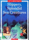 Let's Investigate Slippery Splendid Sea Creatures