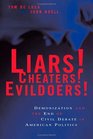 Liars Cheaters Evildoers Demonization And The End Of Civil Debate In American Politics