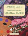 A Quilter's Guide to Creative Ideas for Color and Fabric