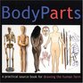 Body Parts A Practical Source Book for Drawing the Human Form