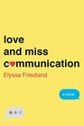 Love and Miss Communication: A Novel