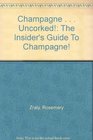 Champagne    Uncorked The Insider's Guide To Champagne