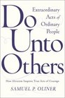 Do Unto Others Extraordinary Acts of Ordinary People
