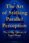 The Art of Stalking Parallel Perception: The Living Tapestry of Lujan Matus
