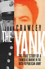 The Yank The True Story of a Former US Marine in the Irish Republican Army