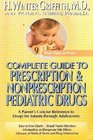 Complete Guide to Prescription  Nonprescription Pediatric Drugs A Parent's Concise Reference to Drugs for Infants Through Adolescents