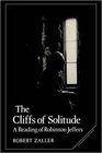The Cliffs of Solitude A Reading of Robinson Jeffers