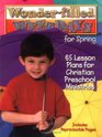 WonderFilled Weekdays for Spring 65 Lesson Plans for Christian Preschool Ministries