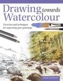 Drawing Towards Watercolour Exercises and Techniques for Improving Your Paintings