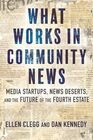 What Works in Community News Media Startups News Deserts and the Future of the Fourth Estate