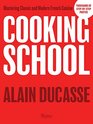 Cooking School Mastering Classic and Modern French Cuisine
