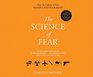 The Science of Fear Why We Fear the Things We Should not and Put Ourselves in Great Danger