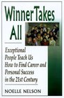 Winner Takes All Exceptional People Teach Us How to Find Career and Personal Success in the 21st Century