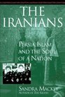 The Iranians  Persia Islam and the Soul of a Nation
