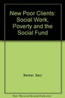 New Poor Clients Social Work Poverty and the Social Fund