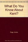 What Do You Know About Kent