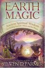Earth Magic Ancient Shamanic Wisdom for Healing Yourself Others and the Planet