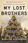 My Lost Brothers The Untold Story by the Yarnell Hill Fire's Lone Survivor