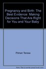 Pregnancy and Birth The Best Evidence Making Decisions That Are Right for You and Your Baby