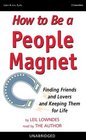 How to Be a People Magnet Finding Friends and Lovers and Keeping Them for Life