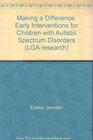 Making a Difference Early Interventions for Children with Autistic Spectrum Disorders
