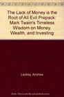 The Lack of Money is the Root of All Evil Prepack Mark Twain's Timeless Wisdom on Money Wealth and Investing