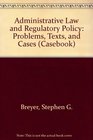 Administrative Law and Regulatory Policy Problems Text and Cases