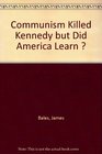 Communism Killed Kennedy but Did America Learn
