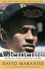 Clemente The Passion and Grace of Baseball's Last Hero