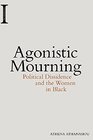 Agonistic Mourning Political Dissidence and the Women in Black