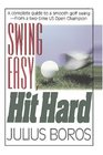Swing Easy Hit Hard Tips from a Master of the Classic Golf Swing