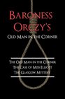 Baroness Orczy's Old Man in the Corner The Old Man in the Corner The Case of Miss Elliott The Glasgow Mystery