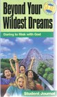 Beyond your wildest dreams Daring to risk with God student journal