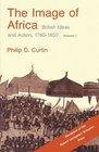 The Image of Africa British Ideas and Action 17801850 Volume I