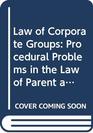 Law of Corporate Groups Procedural Problems in the Law of Parent and Subsidary Corporations