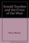 Arnold Toynbee and the Crisis of the West