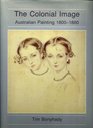 The colonial image Australian painting 18001880