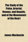 The Study of the Pulse Arterial Venous and Hepatic and of the Movements of the Heart