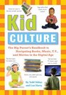 Kid Culture The Hip Parent's Handbook to Navigating Books Music TV and Movies in the Digital Age