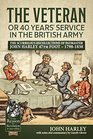 The Veteran or 40 Years' Service in the British Army The Scurrilous Recollections of Paymaster John Harley 47th Foot  17981838